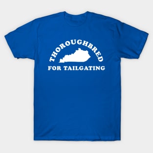 Kentucky Derby - Thoroughbred For Tailgating T-Shirt